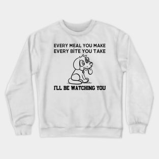 Every Snack You Make Dog Crewneck Sweatshirt